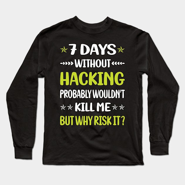 Funny 7 Days Without Hacking Hack Hacker Long Sleeve T-Shirt by Happy Life